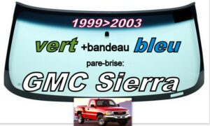 GMC SIERRA pare-brise teinté vert +bandeau bleu - 1999/2003