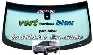 CADILLAC ESCALADE pare-brise teinté vert +bandeau bleu - 2004/06