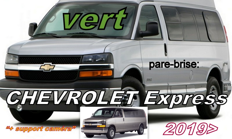 CHEVROLET EXPRESS pare-brise teinté vert - 2019/ + caméra