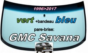 GMC SAVANA pare-brise teinté vert +bandeau bleu- 1996/17