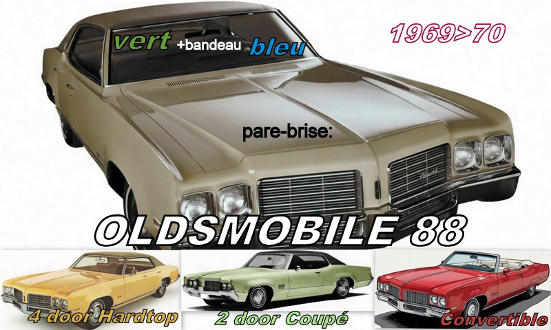 OLDSMOBILE 88 2/4 D HARDTOP/CABRIO pare-brise teinté vert +bandeau bleu - 1969/70