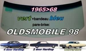 OLDSMOBILE 98 2/4 D HARDTOP/CABRIO pare-brise teinté vert +bandeau bleu - 1965/68