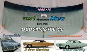 OLDSMOBILE 98 2/4 D HARDTOP/CABRIO pare-brise teinté vert +bandeau bleu - 1969/70 +antenne