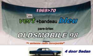OLDSMOBILE 98 4D SEDAN pare-brise teinté vert +bandeau bleu - 1969/70 +antenne