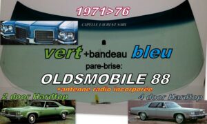 OLDSMOBILE DELTA 88 2/4 D HARDTOP pare-brise teinté vert +bandeau bleu - 1971/76 +antenne