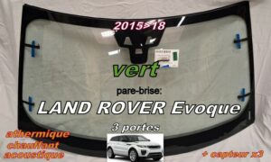 LAND ROVER EVOQUE pare-brise teinté vert - 2015/18 +athermique