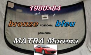 Pare-brise teinté bronze +bandeau bleu MATRA TALBOT MURENA  - 1980/84