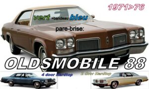 OLDSMOBILE DELTA 88 2/4 D HARDTOP pare-brise teinté vert +bandeau bleu - 1971/76