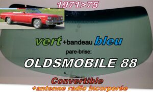 OLDSMOBILE DELTA 88 CABRIOLET pare-brise teinté vert +bandeau bleu - 1971/75
