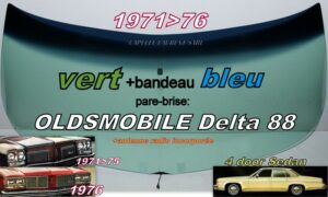 OLDSMOBILE DELTA 88 4D SEDAN pare-brise teinté vert +bandeau bleu - 1971/76 +antenne