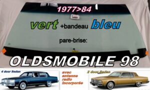 OLDSMOBILE 98 COUPE/SEDAN pare-brise teinté vert +bandeau bleu - 1977/84 +antenne