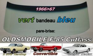 OLDSMOBILE F-85 2 D COUPE/CABRIO pare-brise teinté vert +bandeau bleu - 1966/67