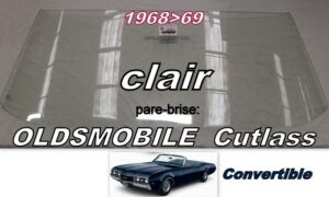 OLDSMOBILE CUTLASS CABRIOLET pare-brise clair - 1968/69