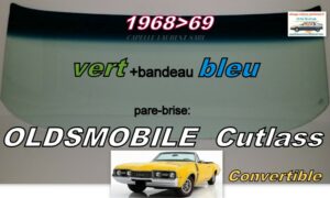 OLDSMOBILE CUTLASS CABRIOLET pare-brise teinté vert +bandeau bleu - 1968/69