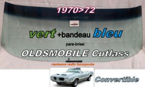 OLDSMOBILE CUTLASS CABRIOLET pare-brise teinté vert +bandeau bleu - 1970/72