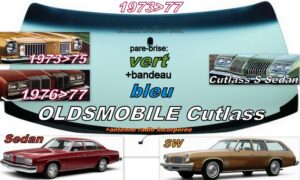 OLDSMOBILE CUTLASS 4D SEDAN /SW pare-brise teinté vert +bandeau bleu - 1973/77