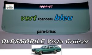 OLDSMOBILE VITA CRUISER pare-brise teinté vert +bandeau bleu - 1964/67