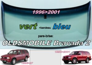 OLDSMOBILE BRAVADA pare-brise teinté vert +bandeau bleu - 1996/2001