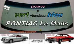 PONTIAC LEMANS COUPÉ pare-brise teinté vert +bandeau bleu - 1973/77 +antenne